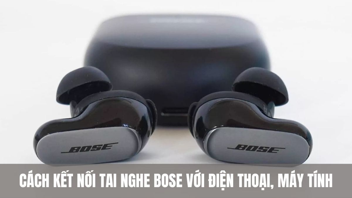 Cách kết nối tai nghe Bluetooth Bose với điện thoại, máy tính